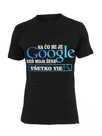 Vtipné tričko K čemu mi je Google
